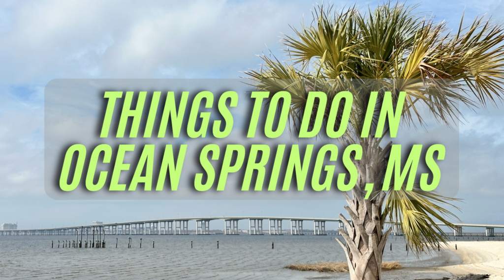 Top things To Do in Ocean Springs MS: Free and Paid!